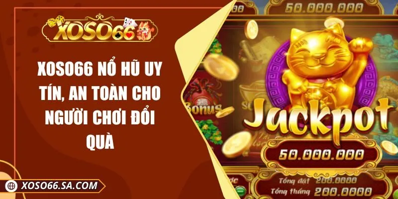 XOSO66 Nổ Hũ Uy Tín, An Toàn Cho Người Chơi Đổi Quà